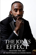 THE JONES EFFECT MASTER THE ART OF NETWORKING & CONNECTIONS